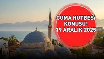 CUMA HUTBESİ KONUSU 19 ARALIK 2025 | Cuma hutbesi konusu ne oldu Diyanet açıkladı
