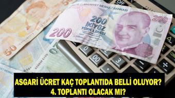 ASGARİ ÜCRET KAÇ TOPLANTIDA BELLİ OLUYOR: Asgari ücret 4. toplantı olacak mı Asgari ücret 4. toplantı ne zaman olacak