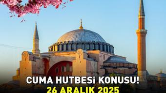 CUMA HUTBESİ KONUSU 26 ARALIK 2025