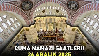 CUMA NAMAZI SAATLERİ 26 ARALIK 2025 | Cuma Namazı Saat Kaçta Kılınacak Diyanete Göre İl İl İzmir, Ankara, İstanbul Cuma Namazı Saatleri