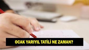 OCAK YARIYIL TATİLİ NE ZAMAN 2026 okullar ne zaman tatil MEB sömestr 15 tatil ne zaman başlayacak