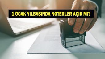 1 OCAK NOTERLER AÇIK MI Yılbaşı 1 Ocak 2026 noterler açık mı kapalı mı Nöbetçi noter olacak mı İşte yeni yıl banka noter saatleri...