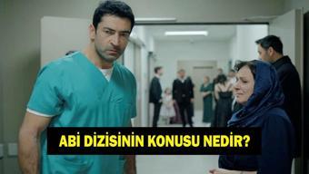 A.B.İ DİZİSİNİN KONUSU VE OYUNCULARI ABİ dizisinin konusu nedir, oyuncuları kimler ABİ dizisi nerede çekiliyor