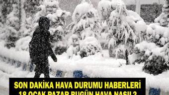 İSTANBULDA KAR BAŞLADI 18 Ocak 2026 Son Dakika Hava Durumu: Meteorolojiden Kritik Uyarı İşte İl İl 18 Ocak Pazar Hava Durumu Raporları