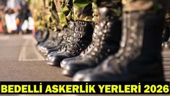 BEDELLİ ASKERLİK YERLERİ 2026 SON DAKİKA | Bedelli askerlik yerleri açıklandı mı, ne zaman açıklanacak