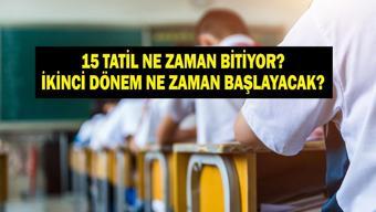 15 TATİL (SÖMESTR) BİTİŞ TARİHİ 2026 Yarıyıl tatili (15 tatil) kaç gün 15 tatil (sömestr) ne zaman bitecek Okullar ne zaman açılacak İkinci dönem ne zaman başlayacak