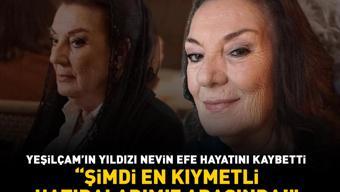 Kurtlar Vadisi Pusunun Semrasıydı Yeşilçamın usta oyuncusu Nevin Efe hayatını kaybetti Şimdi en kıymetli hatıralarımız arasında