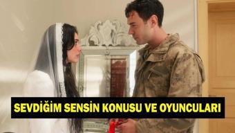 SEVDİĞİM SENSİN KONUSU VE OYUNCULARI | Sevdiğim sensin nerede çekiliyor Sevdiğim Sensin konusu nedir, oyuncuları kimler