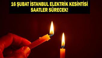 16 ŞUBAT İSTANBUL ELEKTRİK KESİNTİSİ BEDAŞ: İstanbulda Elektrikler Ne Zaman Gelecek 23 İlçede Saatler Süren Kesinti Yaşanacak
