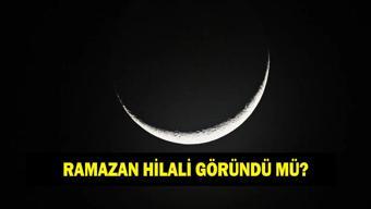 RAMAZAN HİLALİ GÖRÜNDÜ MÜ 2026: Diyanet açıkladı Ramazan hilali ne zaman görünecek