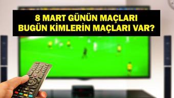 8 MART GÜNÜN MAÇLARI: Bugün Hangi Maçlar Var Fenerbahçe Samsunspor Hangi Kanalda, Saat Kaçta İşte 8 Mart Günün Maçları...
