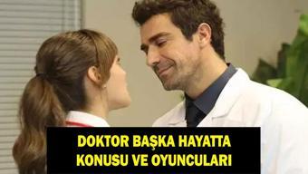 DOKTOR: BAŞKA HAYATTA KONUSU NEDİR Doktor Başka Hayatta oyuncuları kimler