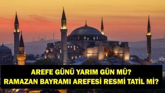 AREFE GÜNÜ YARIM GÜN MÜ Ramazan Bayramı Arefe Günü Resmi Tatil mi 2026 Ramazan Bayramı Çalışma Takvimi