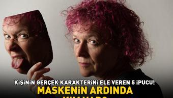 Maskenin ardında kim var Bir insanın gerçek karakterini ele veren 5 ipucu
