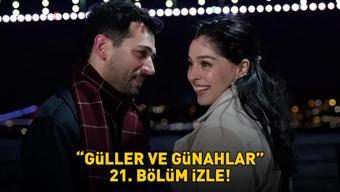 Güller ve Günahlar 21. bölüm izle