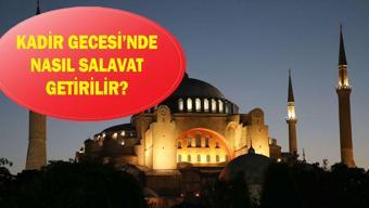 Salavat Nedir, Nasıl Getirilir Kadir Gecesinde Salavat Getirmenin Önemi, Salavat Getirmenin Faziletleri ve En Faziletli Salavat-ı Şerifeler