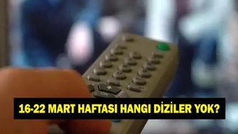 BU HAFTA DİZİLER YOK MU 16 - 22 Mart hangi diziler yayınlanacak hangileri yayınlanmayacak