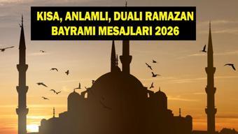 RAMAZAN BAYRMAI MESAJLARI 2026: Aileye, eşe, dosta, akrabaya gönderilecek en güzel, anlamlı, kısa, dualı bayram mesajları