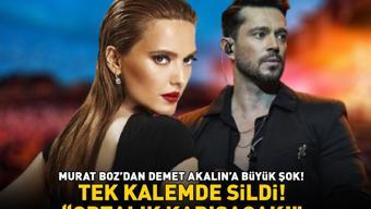 Murat Bozdan Demet Akalına büyük şok Tek kalemde sildi ‘ORTALIK KARIŞACAK’