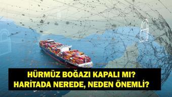 HÜRMÜZ BOĞAZI AÇILDI MI SON DAKİKA: İran Hürmüz Boğazını Kapattı Mı Hürmüz Boğazı Nerede, Neden Bu Kadar Önemli