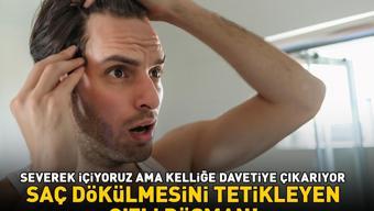 Saç dökülmesini tetikleyen gizli düşman Bardak bardak içiyoruz ama kelliğe davetiye çıkarıyor