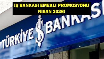 İŞ BANKASI EMEKLİ PROMOSYONU NİSAN 2026: Nisan Ayı İş Bankası Emekli Promosyon Ödemesi Ne Kadar