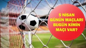 5 NİSAN GÜNÜN MAÇLARI: Bugün Kimin Maçı Var Fenerbahçe Beşiktaş Maçı Saat Kaçta, Hangi Kanalda İşte 5 Nisan Günün Maçları Listesi...