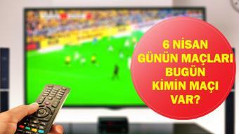 6 NİSAN GÜNÜN MAÇLARI: Bugün Kimin Maçı Var Bugünkü Maçlar Saat Kaçta, Hangi Kanalda İşte 6 Nisan Günün Maçları Listesi...
