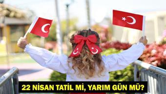 22 NİSAN TATİL Mİ 22 Nisan Çarşamba Yarım Gün Mü 226 Resmi Tatiller Takvimi