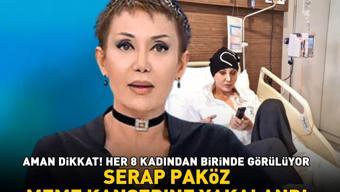 Serap Paköz meme kanserine yakalandı: Saçlarımın dökülmesi bu yolun bir parçası Aman dikkat Her 8 kadından birinde görülüyor