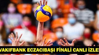 VAKIFBANK ECZACIBAŞI DYNAVIT FİNALİ CANLI İZLE: VakıfBank Eczacıbaşı Maçı Saat Kaçta Hangi Kanalda CEV Şampiyonlar Ligi Finalinde İki Türk Takımı