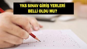 YKS SINAV GİRİŞ BELGESİ SORGULAMA EKRANI 2026: YKS ne zaman YKS (TYT-AYT-YDT) sınav yerleri belli oldu mu