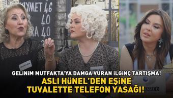 GELİNİM MUTFAKTAYA DAMGA VURAN İLGİNÇ TARTIŞMA ASLI HÜNEL’DEN EŞİNE TUVALETTE TELEFON YASAĞI