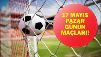 17 MAYIS GÜNÜN MAÇLARI: Bugün Kimin Maçı Var Süper Lig Son Hafta Maçları Saat Kaçta, Hangi Kanalda İşte 17 Mayıs Günün Maçları...