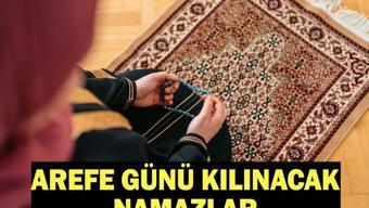 AREFE GÜNÜ KILINACAK NAMAZLAR: Arefe namazı kaç rekat, nasıl kılınır Arefe gecesi namazı kılınışı...