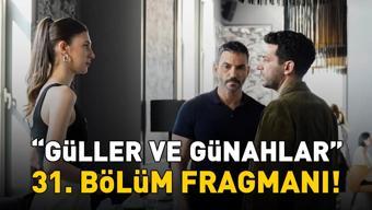 Güller ve Günahlar 31. bölüm fragmanı yayınlandı mı