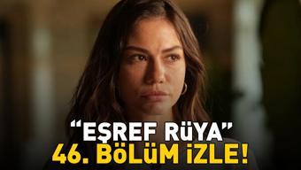 EŞREF RÜYA 46. BÖLÜM İZLE