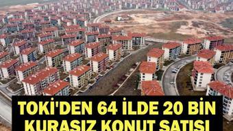 TOKİDEN 64 İLDE 20 BİN KURASIZ KONUT SATIŞI: TOKİ 20 bin konut satışı hangi illerde yapılacak