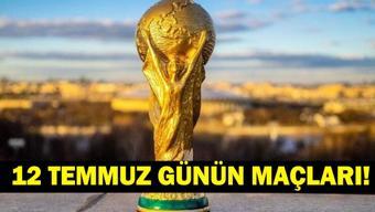 GÜNÜN MAÇLARI 12 TEMMUZ 2026: Bugün Kimlerin Maçlar Var Bugün Dünya Kupası Maçı Var Mı İşte 12 Temmuz Günün Maçları ve Dünya Kupası Yarı Final Maç Takvimi...