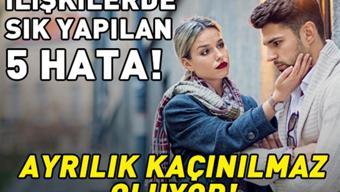 İLİŞKİLERDE SIK YAPILAN 5 HATA Aşkı öldürüyor Sonu ayrılık oluyor
