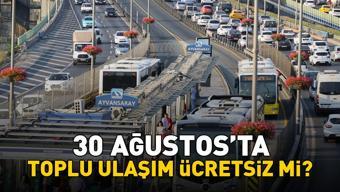 30 Ağustosta toplu ulaşım ücretsiz mi