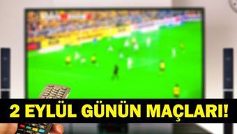 GÜNÜN MAÇLARI 2 EYLÜL 2026: Bugün Kimlerin Maçlar Var Bugünkü Maçlar Neler İşte 2 Eylül Günün Maçları