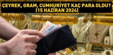 altin-fiyatlari-ivme-degistirdi-ceyrek-gram-cumhuriyet-kac-para-oldu-15-haziran-2024