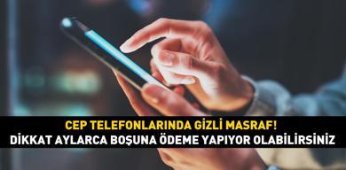 cep-telefonlarinda-gizli-masraf-dikkat-aylarca-bosuna-odeme-yapiyor-olabilirsiniz