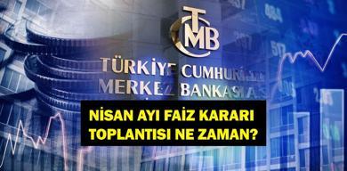 nisan-ayi-merkez-bankasi-faiz-karari-toplantisi-ne-zaman-tcmb-ppk-toplantisi-ne-zaman-beklentiler-ne