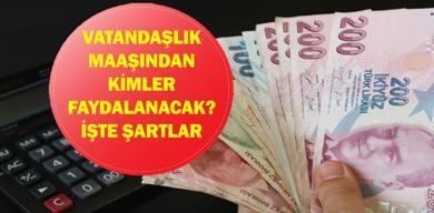 vatandaslik-maasi-sartlari-uygulama-ne-zaman-baslayacak-vatandaslik-maasindan-kimler-faydalanabilecek-basvuru-sartlari-neler