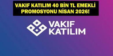vakif-katilim-40-bin-tl-emekli-promosyonu-nisan-2026-vakif-katilim-emekli-promosyonu-basvurulari-basladi-mi-kimler-faydalanabilir