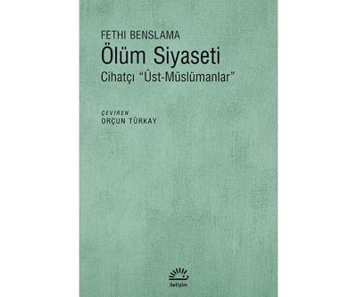 Fethi Benslamadan Ölüm Siyaseti: Daha çok Müslüman olma refleksi