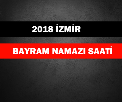 İzmir bayram namazı saati ( 2018 İl İl Kurban Bayramı namazı saat kaçta)