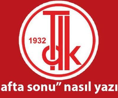 Haftasonu TDK yazılışı… Hafta sonu nasıl yazılır, birleşik mi, ayrı mı